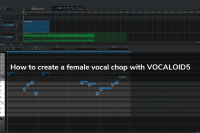 How To Create a Female Vocal Chop with VOCALOID5