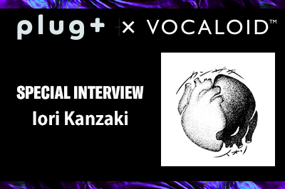 【Plug+】Iori Kanzaki 【Special Interview】