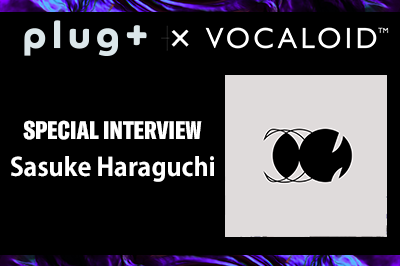 【Plug+】Sasuke Haraguchi 【Special Interview】